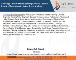 Audiology Devices Market Seeking Excellent Growth-Industry Share, Growth Status, Trend Analysis.pptx