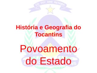 história e geografia do tocantins -povoamento.ppt