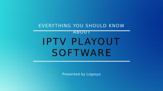 Everything you should know about iptv playout software.pptx